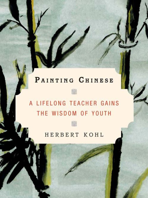 Title details for Painting Chinese by Herbert Kohl - Wait list